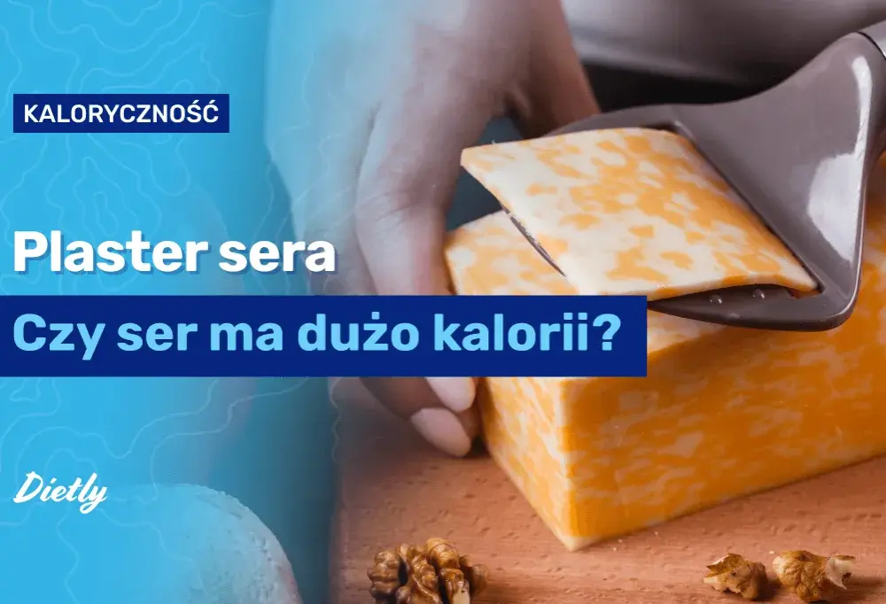 Poznaj kaloryczność plastra sera według rodzaju i gramatury z przykładami
