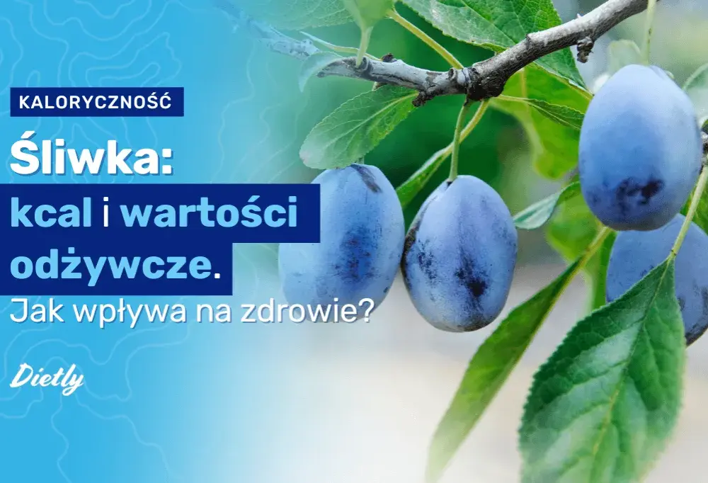 Ile kcal mają śliwki świeże i suszone - poznaj prawdziwą wartość odżywczą
