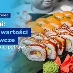 Ile kcal ma sushi: poznaj dokładną wartość kaloryczną każdego rodzaju